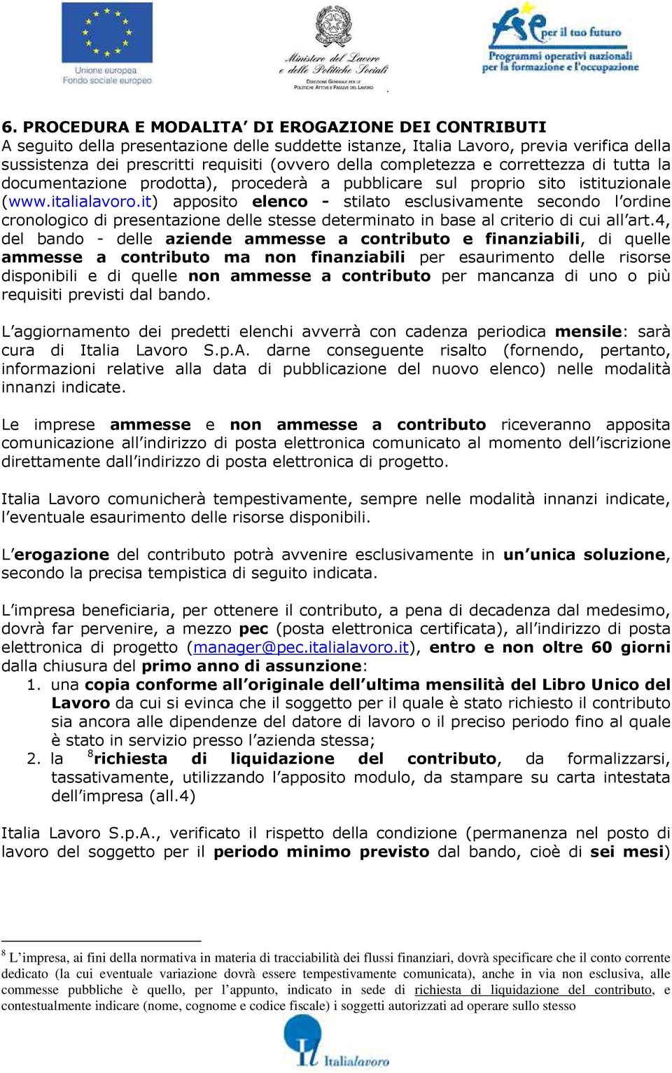 it) apposito elenco - stilato esclusivamente secondo l ordine cronologico di presentazione delle stesse determinato in base al criterio di cui all art.