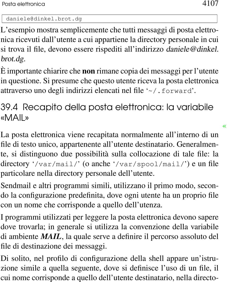 daniele@dinkel. brot.dg. È importante chiarire che non rimane copia dei messaggi per l utente in questione.