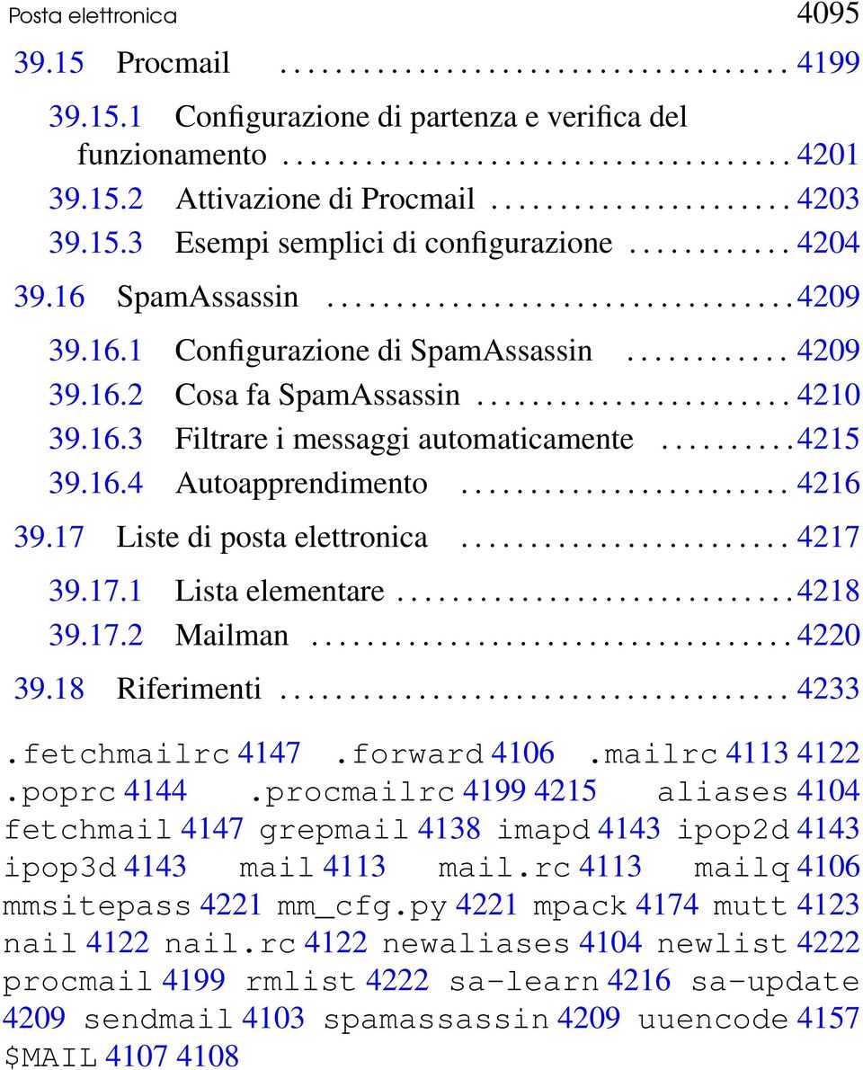 16.2 Cosa fa SpamAssassin....................... 4210 39.16.3 Filtrare i messaggi automaticamente..........4215 39.16.4 Autoapprendimento........................ 4216 39.17 Liste di posta elettronica.