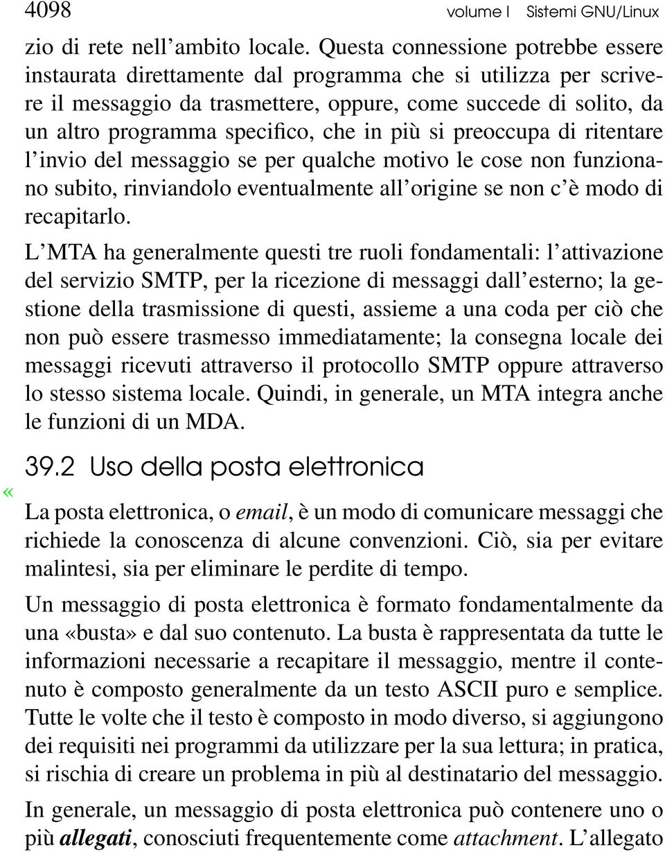 in più si preoccupa di ritentare l invio del messaggio se per qualche motivo le cose non funzionano subito, rinviandolo eventualmente all origine se non c è modo di recapitarlo.