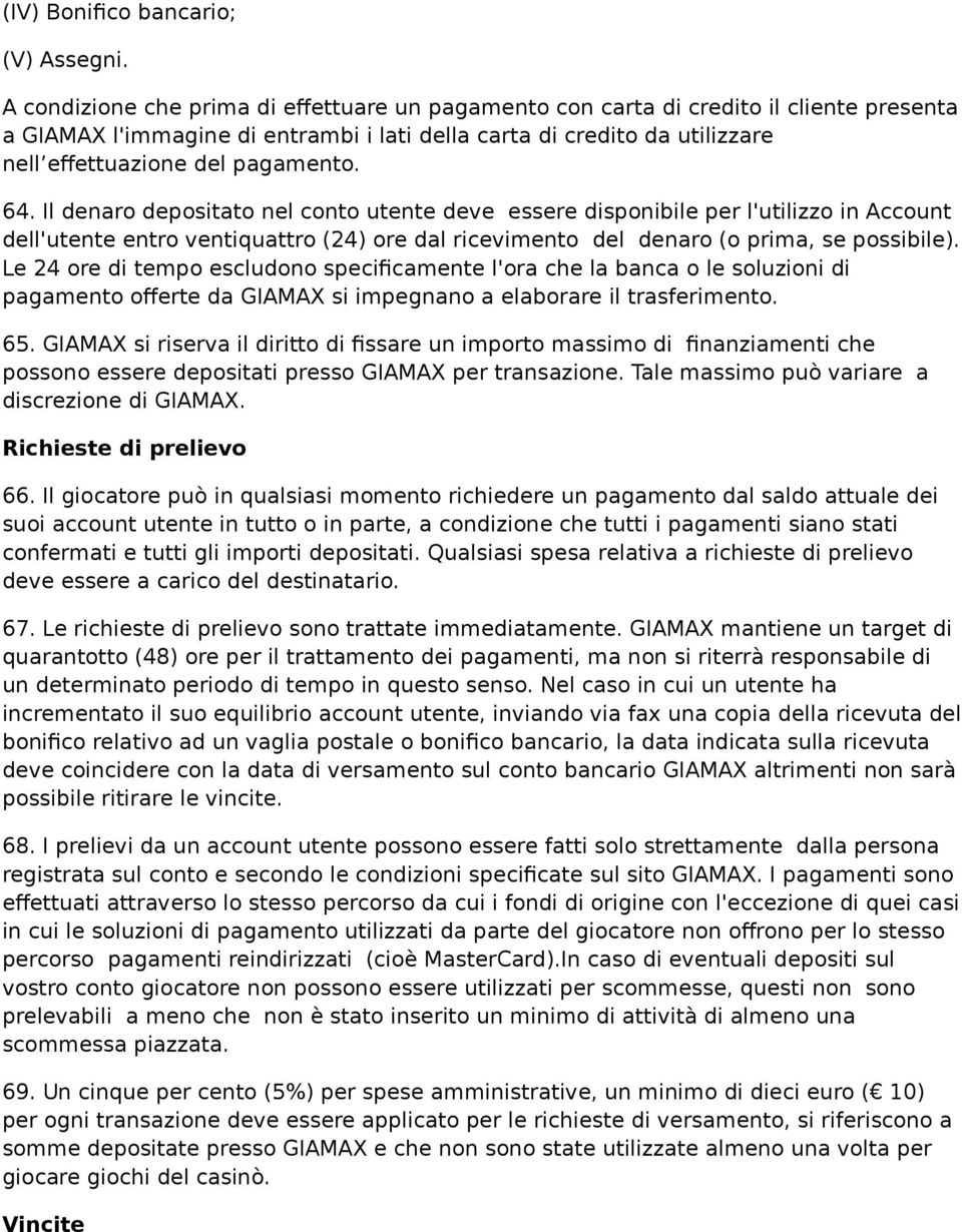 64. Il denaro depositato nel conto utente deve essere disponibile per l'utilizzo in Account dell'utente entro ventiquattro (24) ore dal ricevimento del denaro (o prima, se possibile).