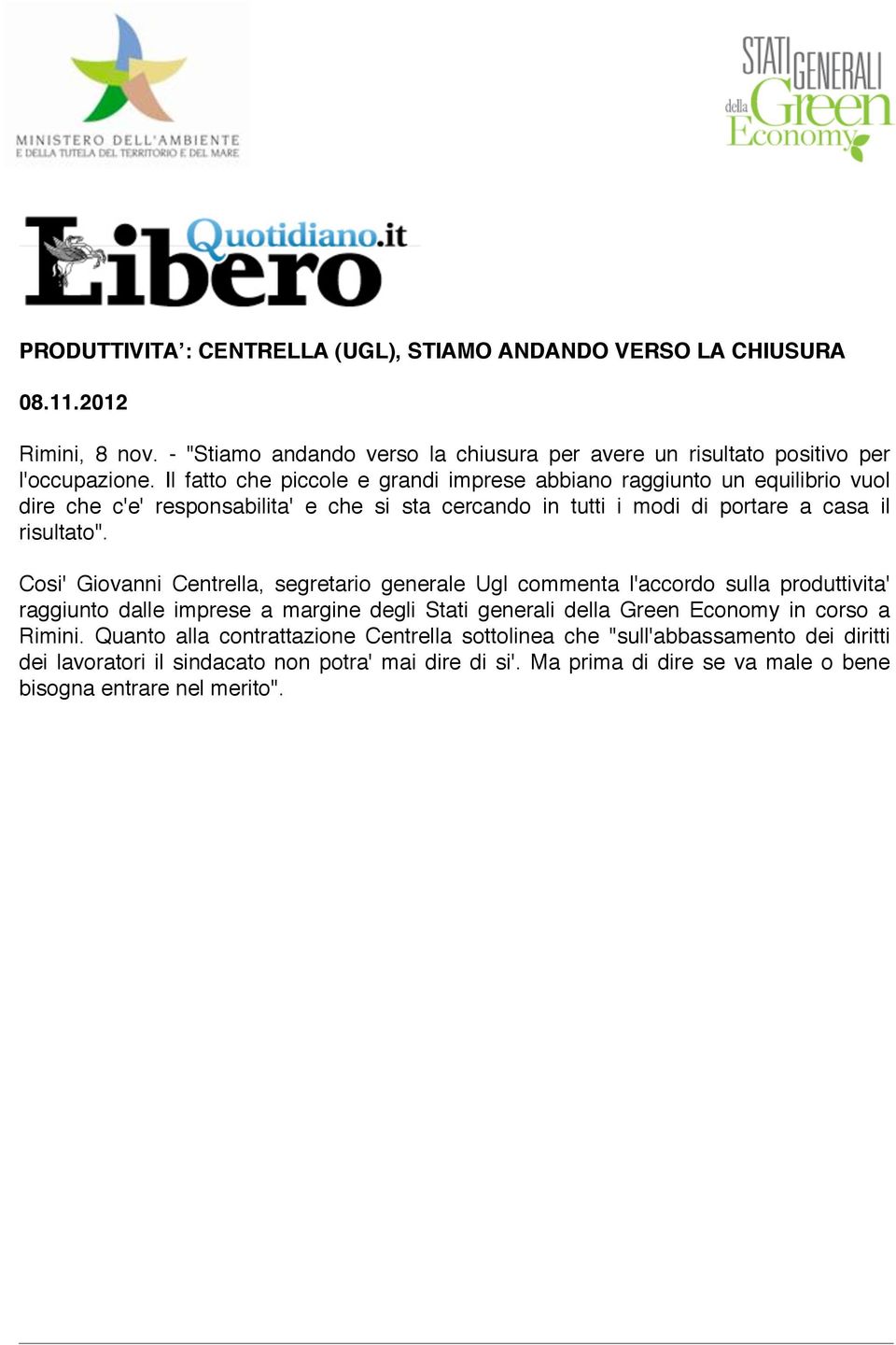 Cosi' Giovanni Centrella, segretario generale Ugl commenta l'accordo sulla produttivita' raggiunto dalle imprese a margine degli Stati generali della Green Economy in corso a Rimini.