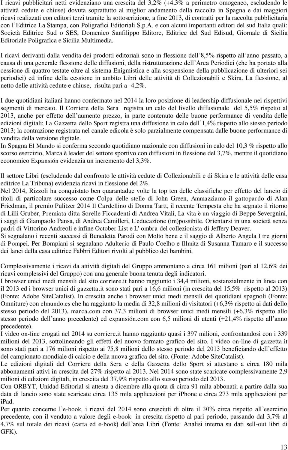 e con alcuni importanti editori del sud Italia quali: Società Editrice Sud o SES, Domenico Sanfilippo Editore, Editrice del Sud Edisud, Giornale di Sicilia Editoriale Poligrafica e Sicilia Multimedia.