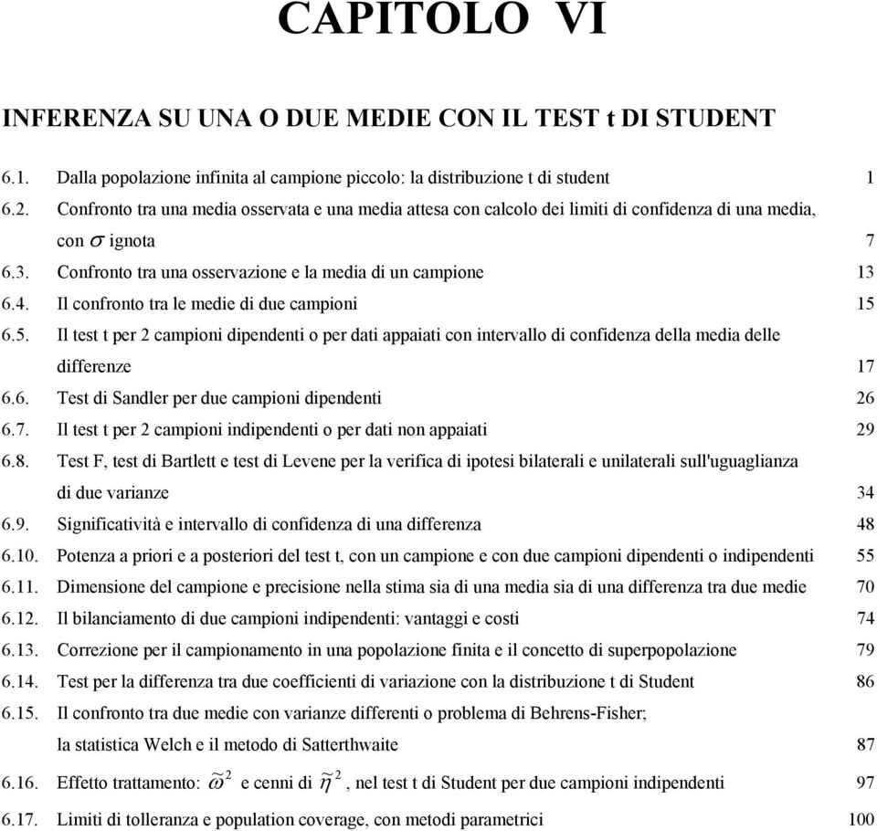 Il cofroto tra le medie di due campioi 5 6.5. Il test t per campioi dipedeti o per dati appaiati co itervallo di cofideza della media delle differeze 7 6.6. Test di Sadler per due campioi dipedeti 6 6.