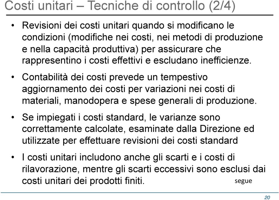 Contabilità dei costi prevede un tempestivo aggiornamento dei costi per variazioni nei costi di materiali, manodopera e spese generali di produzione.