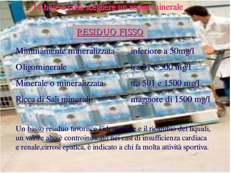 1500 mg/l Un basso residuo favorisce l idratazione e il ricambio dei liquidi, un valore alto è