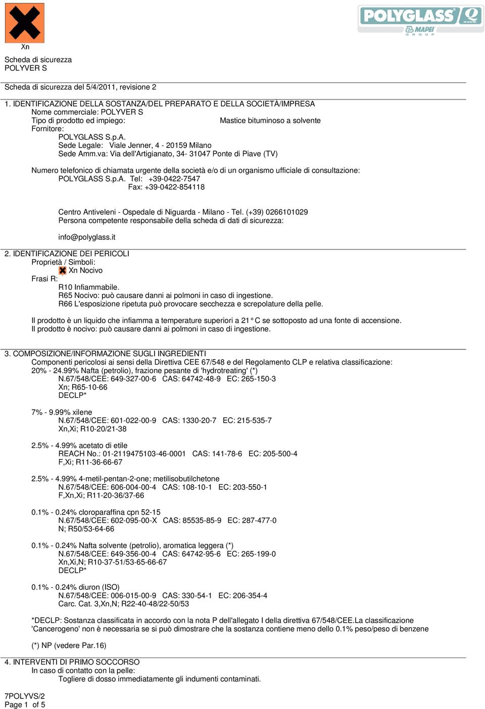 va: Via dell'artigianato, 34-31047 Ponte di Piave (TV) Numero telefonico di chiamata urgente della società e/o di un organismo ufficiale di consultazione: POLYGLAS