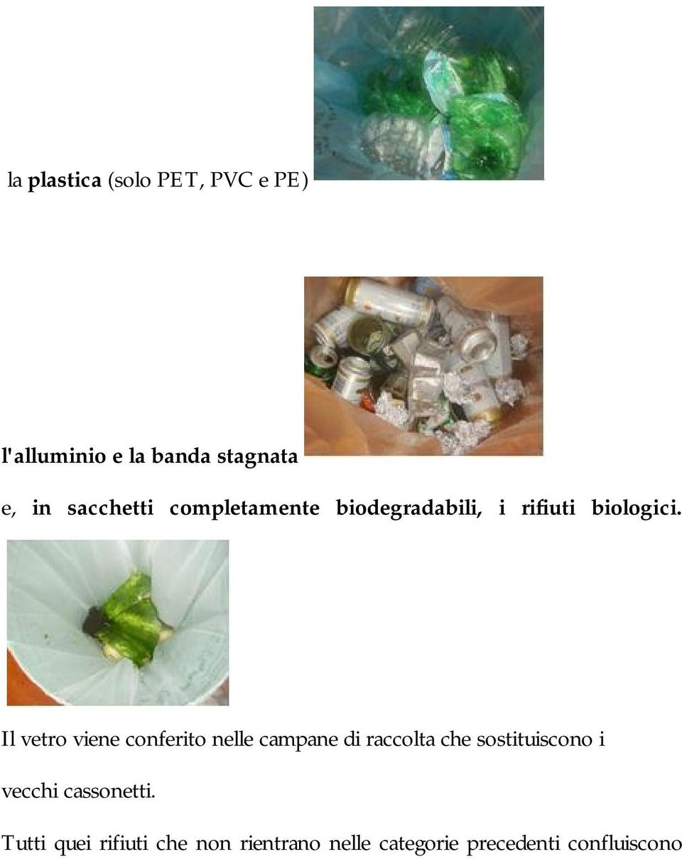 Il vetro viene conferito nelle campane di raccolta che sostituiscono i