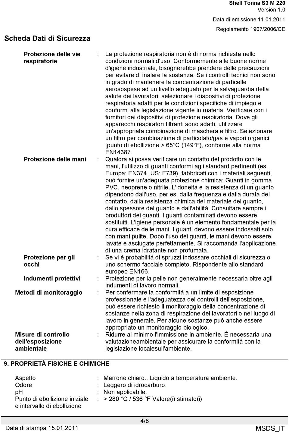 Se i controlli tecnici non sono in grado di mantenere la concentrazione di particelle aerosospese ad un livello adeguato per la salvaguardia della salute dei lavoratori, selezionare i dispositivi di