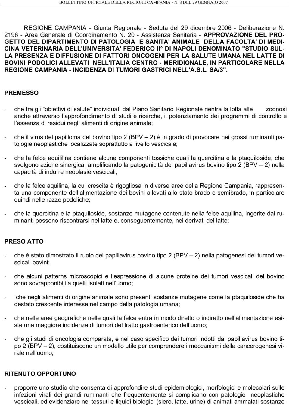 "STUDIO SUL- LA PRESENZA E DIFFUSIONE DI FATTORI ONCOGENI PER LA SALUTE UMANA NEL LATTE DI BOVINI PODOLICI ALLEVATI NELL'ITALIA CENTRO - MERIDIONALE, IN PARTICOLARE NELLA REGIONE CAMPANIA - INCIDENZA