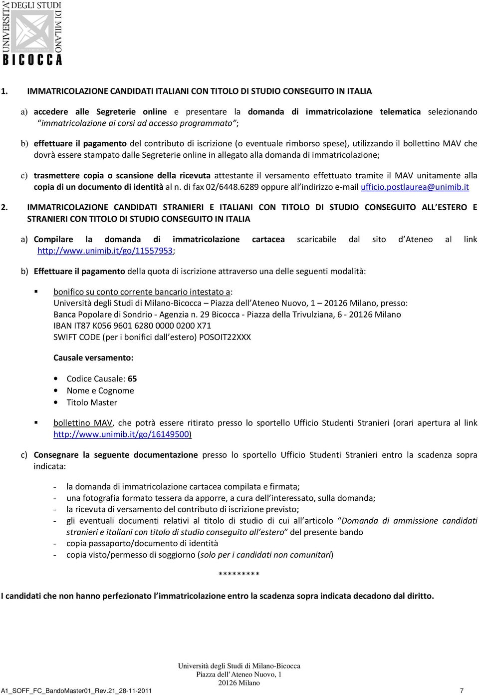 Segreterie online in allegato alla domanda di immatricolazione; c) trasmettere copia o scansione della ricevuta attestante il versamento effettuato tramite il MAV unitamente alla copia di un