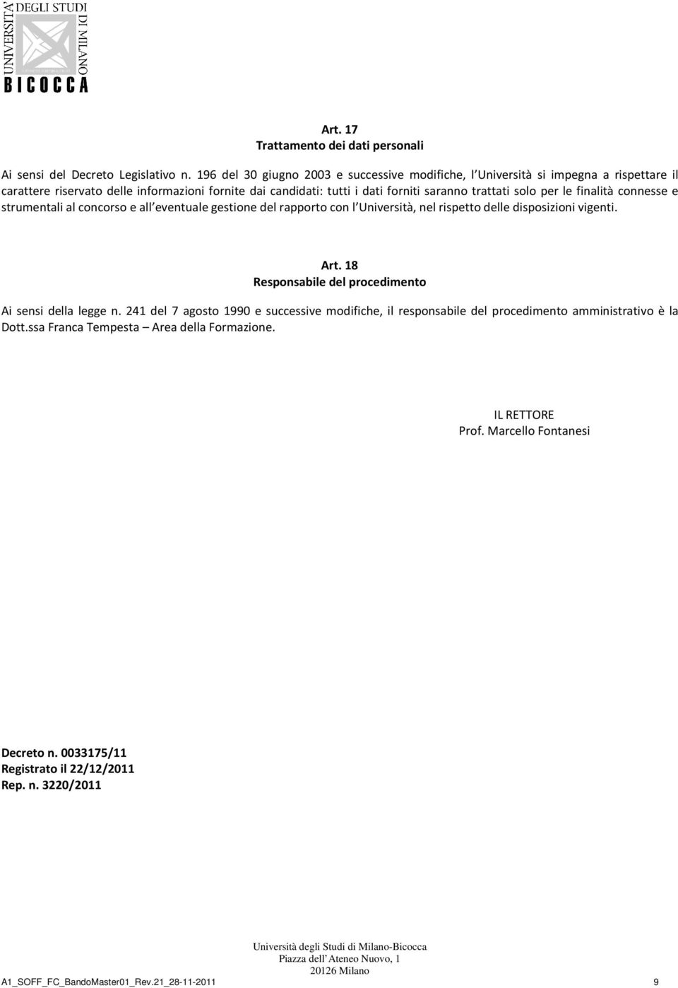 per le finalità connesse e strumentali al concorso e all eventuale gestione del rapporto con l Università, nel rispetto delle disposizioni vigenti. Art.