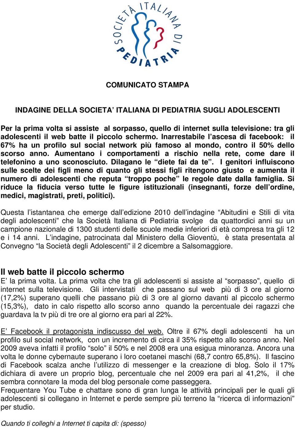 Aumentano i comportamenti a rischio nella rete, come dare il telefonino a uno sconosciuto. Dilagano le diete fai da te.