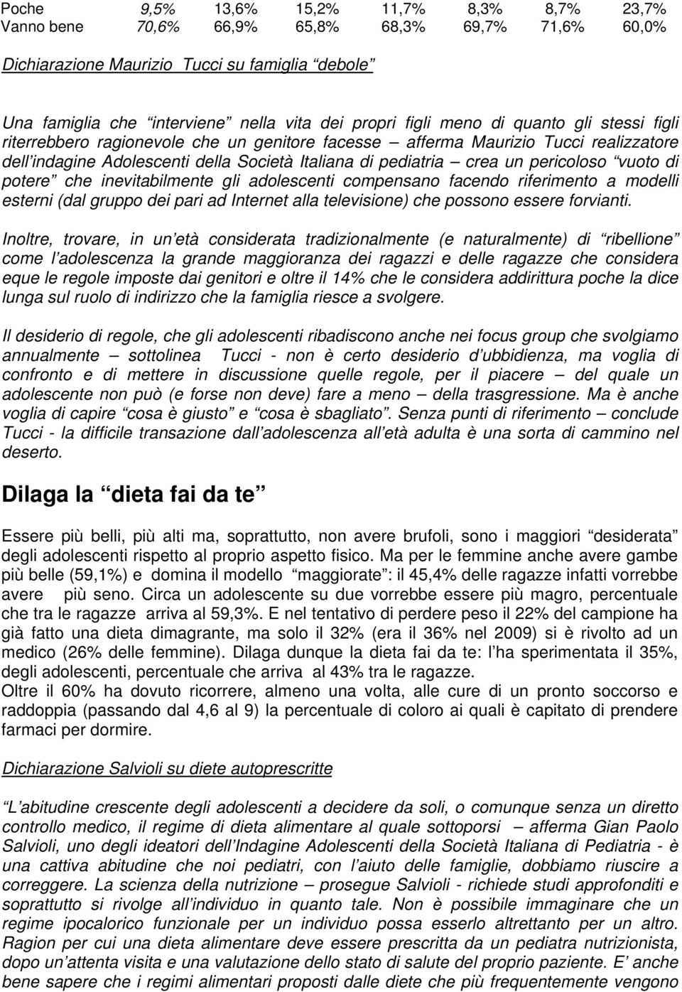 pericoloso vuoto di potere che inevitabilmente gli adolescenti compensano facendo riferimento a modelli esterni (dal gruppo dei pari ad Internet alla televisione) che possono essere forvianti.