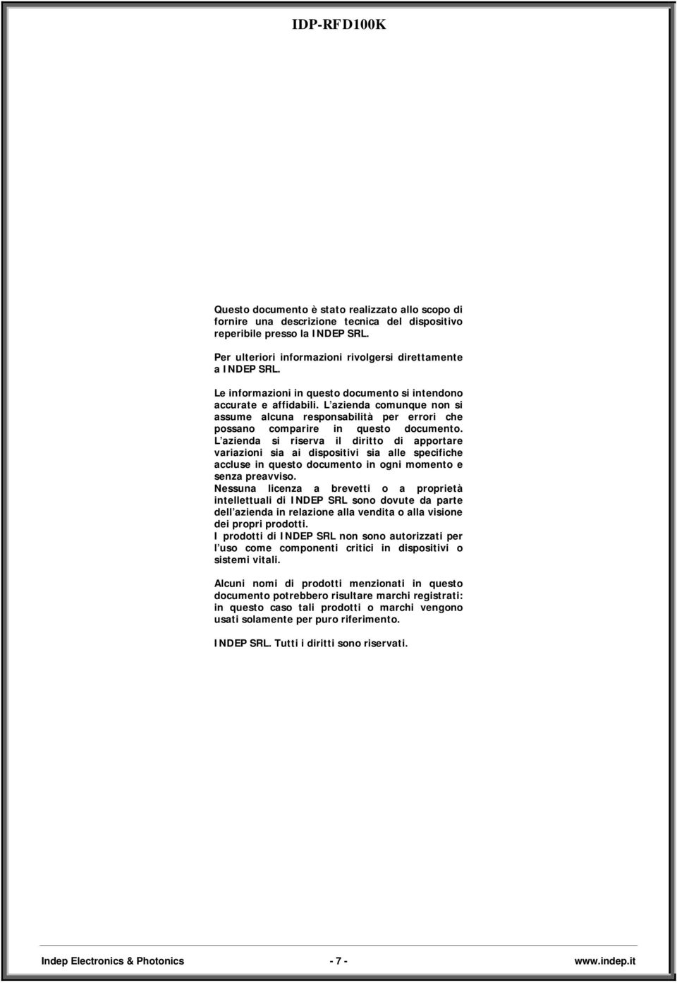 L azienda si riserva il diritto di apportare variazioni sia ai dispositivi sia alle specifiche accluse in questo documento in ogni momento e senza preavviso.