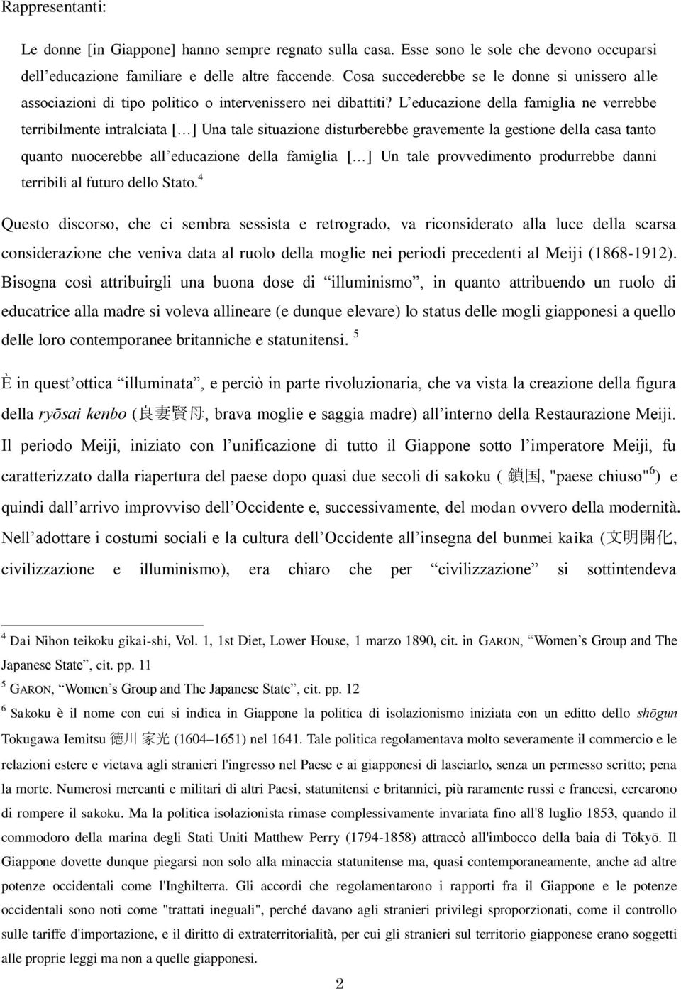 L educazione della famiglia ne verrebbe terribilmente intralciata [ ] Una tale situazione disturberebbe gravemente la gestione della casa tanto quanto nuocerebbe all educazione della famiglia [ ] Un