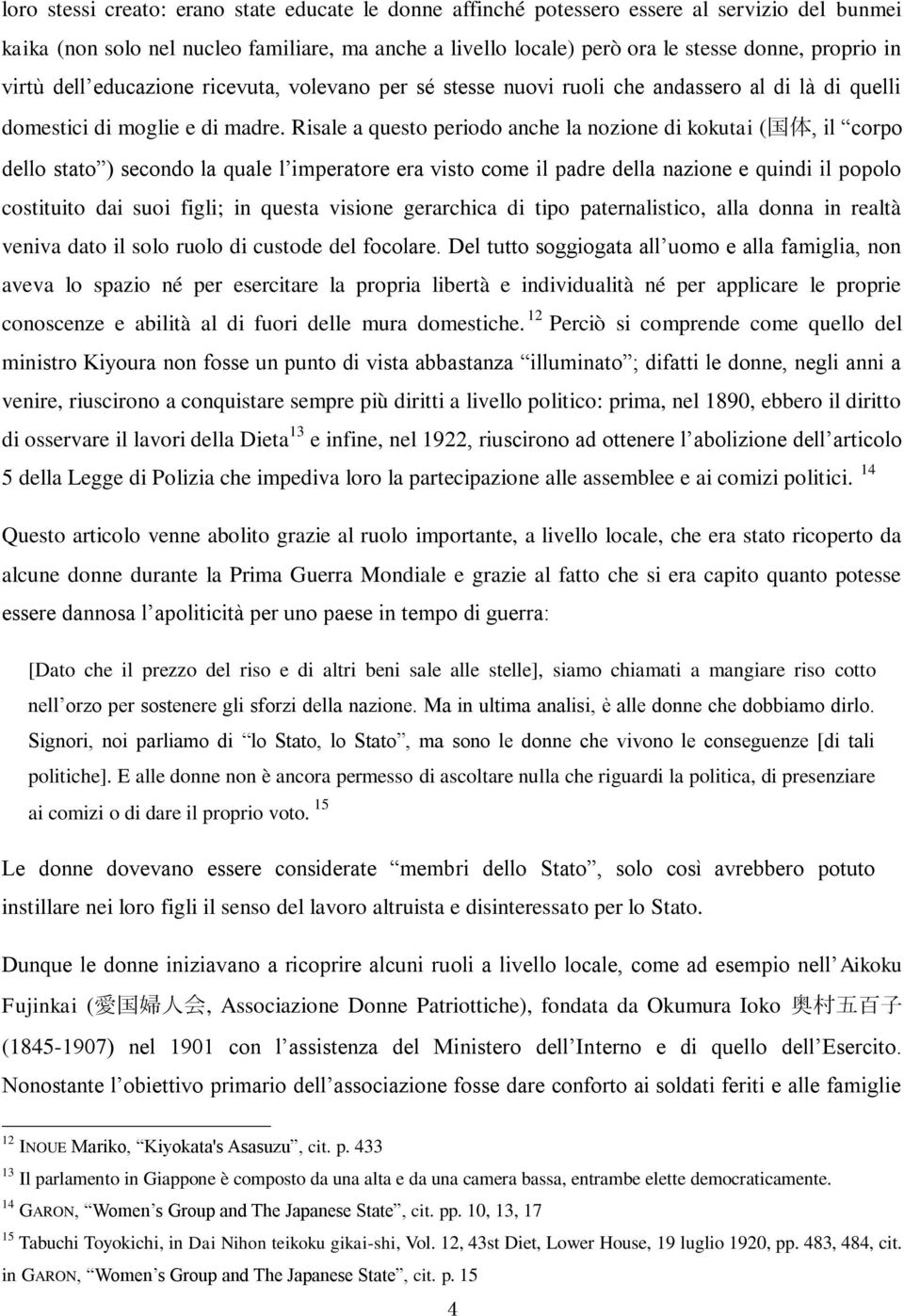 Risale a questo periodo anche la nozione di kokutai ( 国 体, il corpo dello stato ) secondo la quale l imperatore era visto come il padre della nazione e quindi il popolo costituito dai suoi figli; in