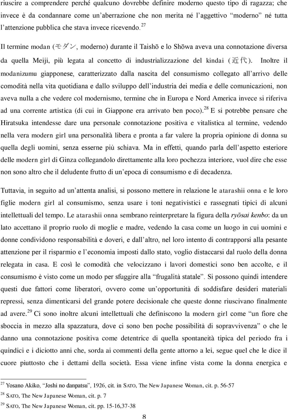 27 Il termine modan (モダン, moderno) durante il Taishō e lo Shōwa aveva una connotazione diversa da quella Meiji, più legata al concetto di industrializzazione del kindai ( 近 代 ).