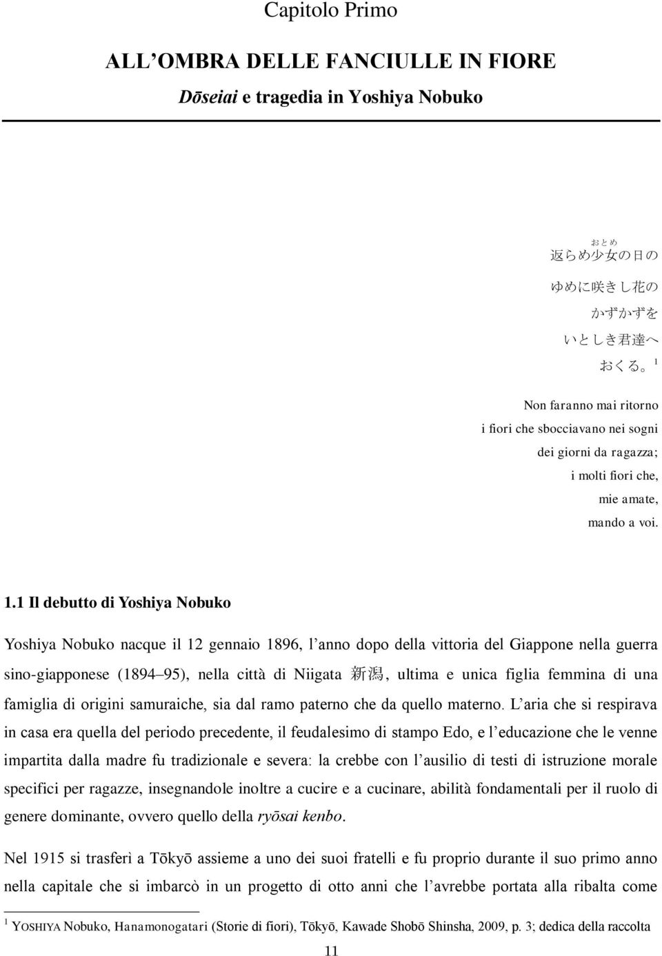 1 Il debutto di Yoshiya Nobuko Yoshiya Nobuko nacque il 12 gennaio 1896, l anno dopo della vittoria del Giappone nella guerra sino-giapponese (1894 95), nella città di Niigata 新 潟, ultima e unica