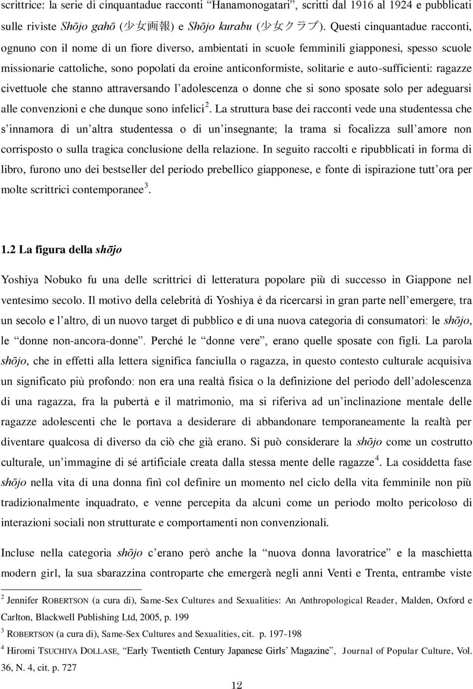 solitarie e auto-sufficienti: ragazze civettuole che stanno attraversando l adolescenza o donne che si sono sposate solo per adeguarsi alle convenzioni e che dunque sono infelici 2.