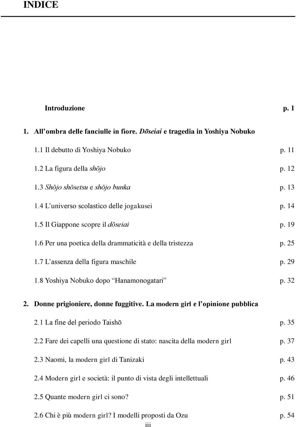 7 L assenza della figura maschile p. 29 1.8 Yoshiya Nobuko dopo Hanamonogatari p. 32 2. Donne prigioniere, donne fuggitive. La modern girl e l opinione pubblica 2.1 La fine del periodo Taishō p. 35 2.