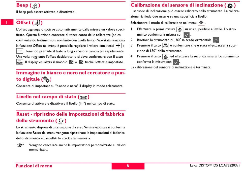 e è stata seleziona la funzione Offset nel menu è possibile regolare il valore con i tasti o. Tenendo premuto il tasto a lungo il valore cambia più rapidamente.