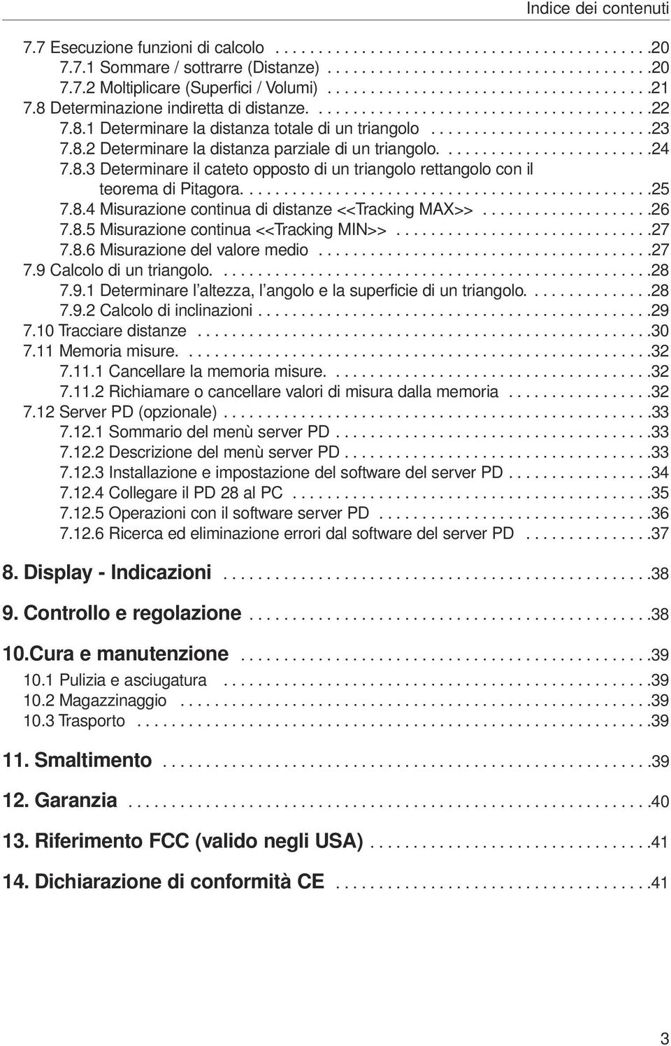 8.2 Determinare la distanza parziale di un triangolo.........................24 7.8.3 Determinare il cateto opposto di un triangolo rettangolo con il teorema di Pitagora................................................25 7.