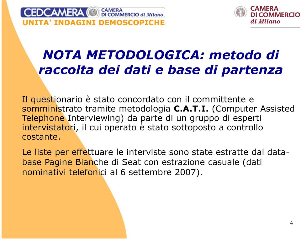 (Computer Assisted Telephone Interviewing) da parte di un gruppo di esperti intervistatori, il cui operato è stato