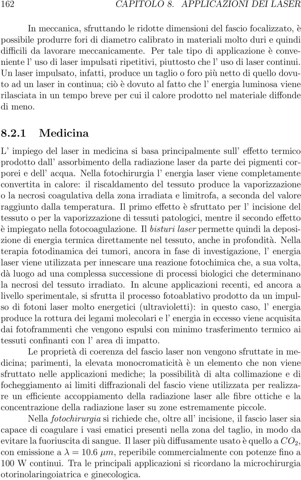 meccanicamente. Per tale tipo di applicazione è conveniente l uso di laser impulsati ripetitivi, piuttosto che l uso di laser continui.