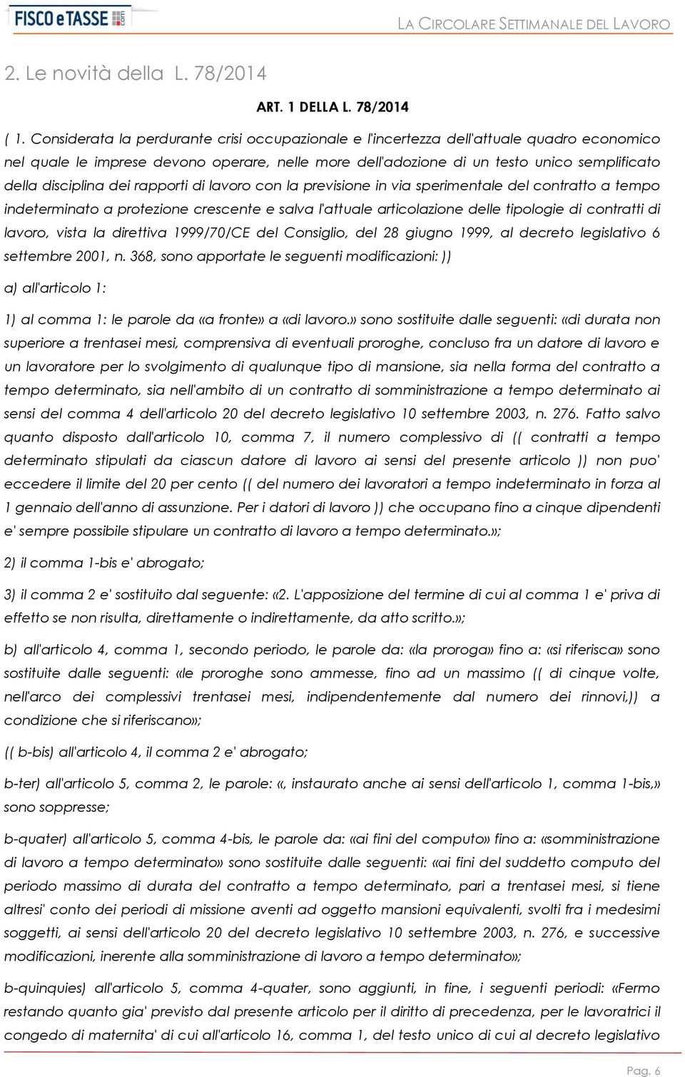 disciplina dei rapporti di lavoro con la previsione in via sperimentale del contratto a tempo indeterminato a protezione crescente e salva l'attuale articolazione delle tipologie di contratti di