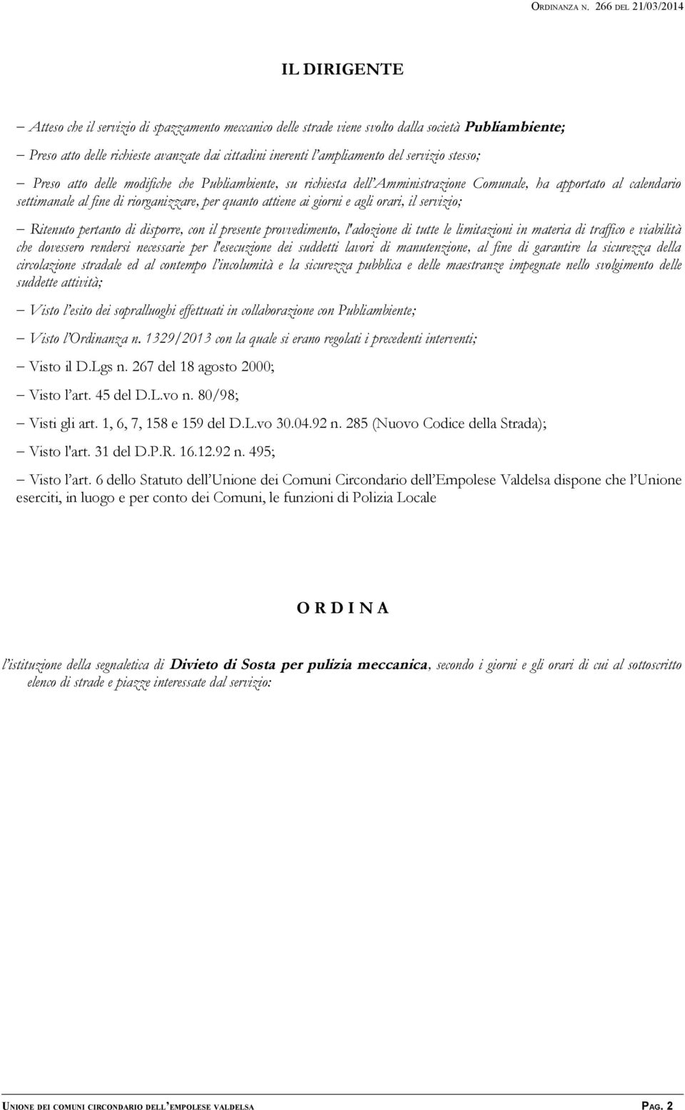 ampliamento del servizio stesso; - Preso atto delle modifiche che Publiambiente, su richiesta dell Amministrazione Comunale, ha apportato al calendario settimanale al fine di riorganizzare, per