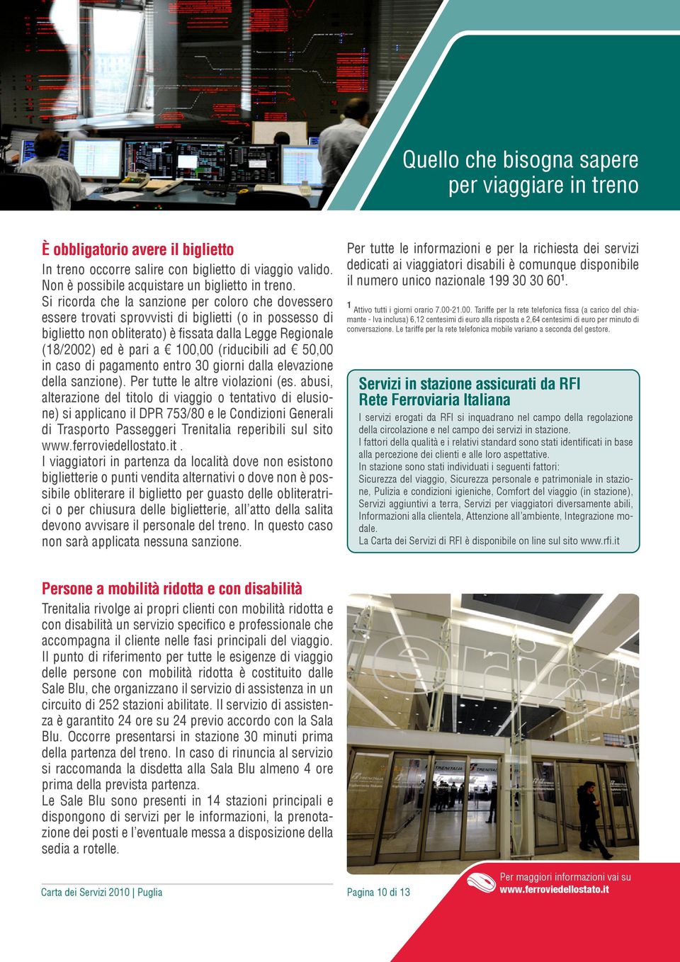 (riducibili ad 50,00 in caso di pagamento entro 30 giorni dalla elevazione della sanzione). Per tutte le altre violazioni (es.