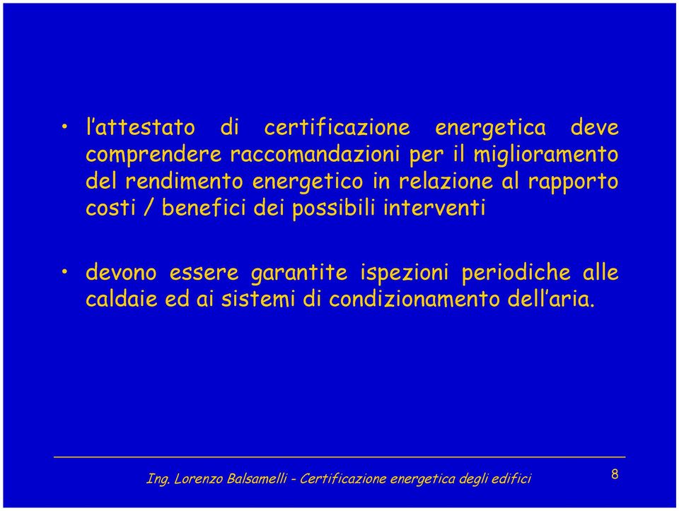 relazione al rapporto costi / benefici dei possibili interventi devono