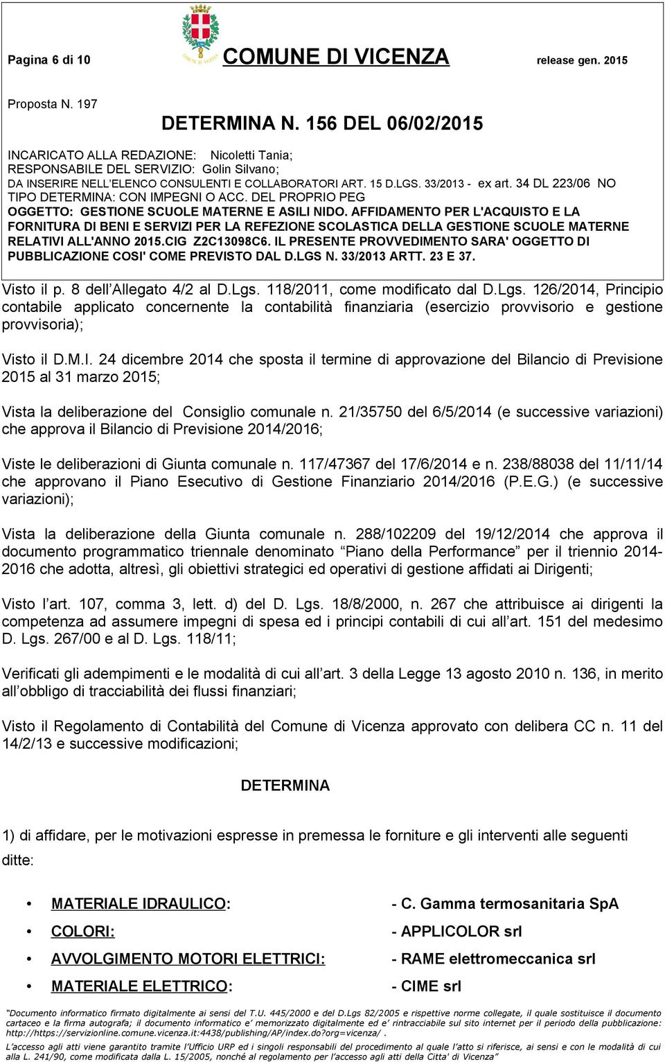 24 dicembre 2014 che sposta il termine di approvazione del Bilancio di Previsione 2015 al 31 marzo 2015; Vista la deliberazione del Consiglio comunale n.