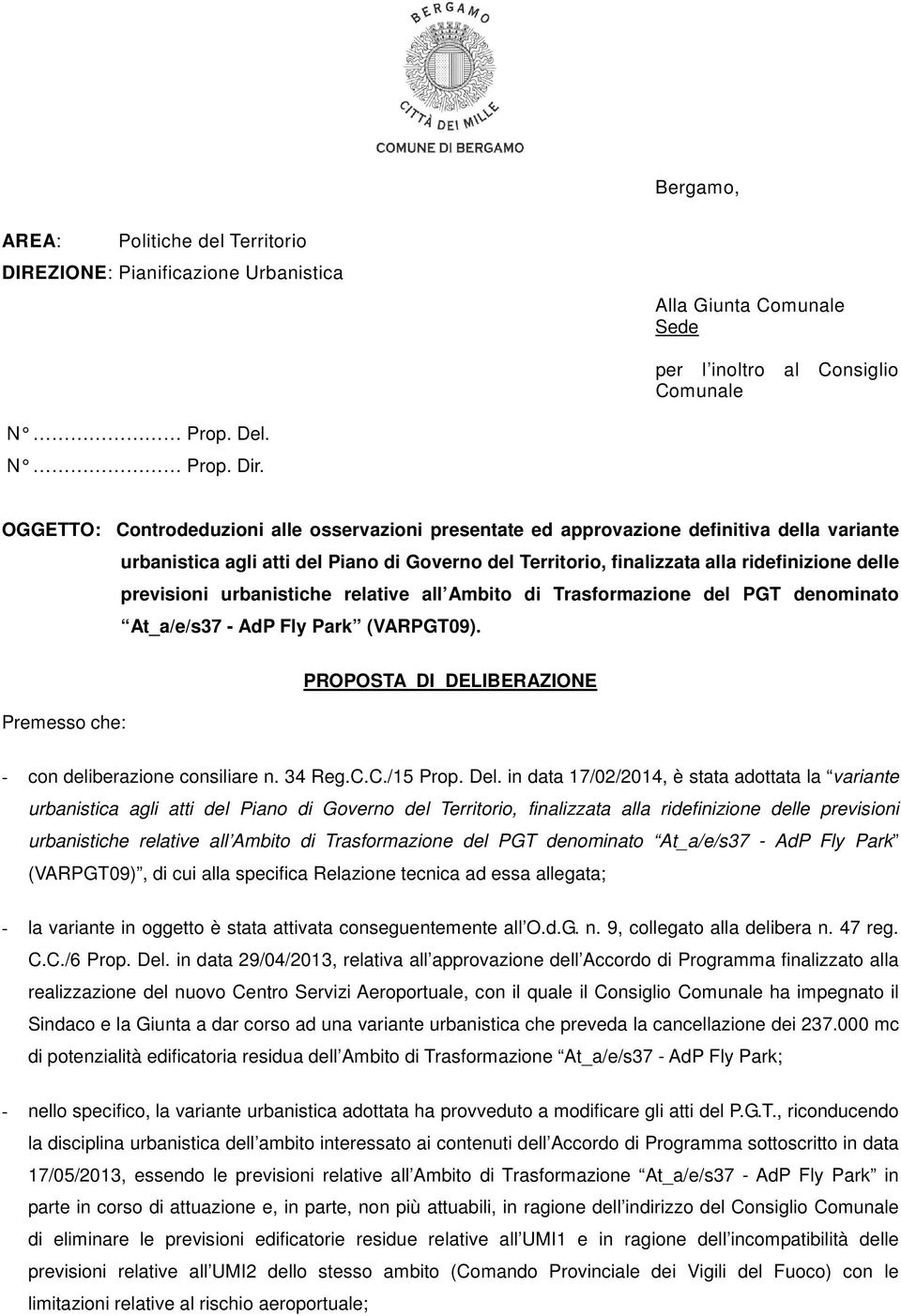 previsioni urbanistiche relative all Ambito di Trasformazione del PGT denominato At_a/e/s37 - AdP Fly Park (VARPGT09). Premesso che: PROPOSTA DI DELIBERAZIONE - con deliberazione consiliare n. 34 Reg.