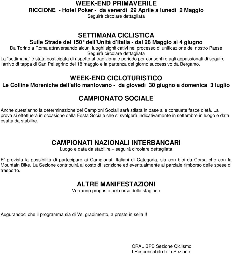 tradizionale periodo per consentire agli appassionati di seguire l arrivo di tappa di San Pellegrino del 18 maggio e la partenza del giorno successivo da Bergamo.