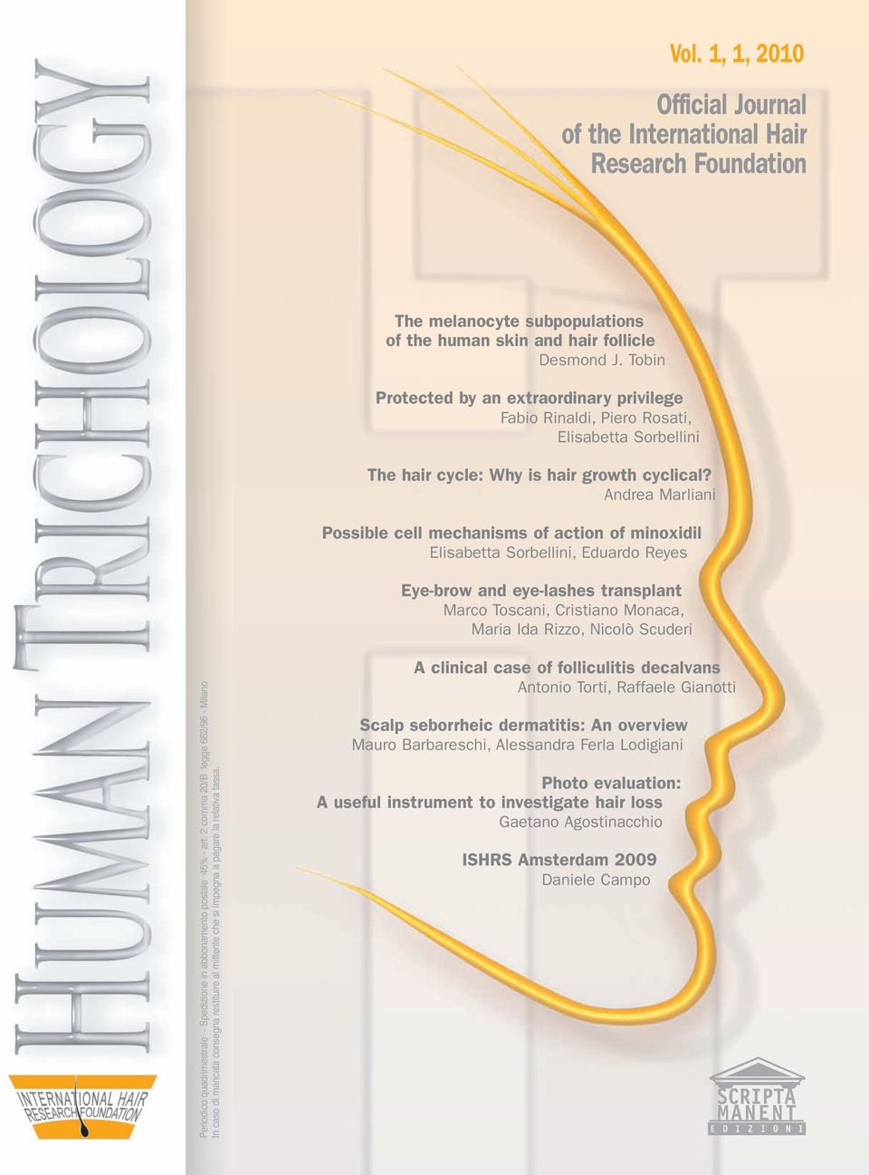 Andrea Marliani Possible cell mechanisms of action of minoxidil Elisabetta Sorbellini, Eduardo Reyes Eye-brow and eye-lashes transplant Marco Toscani, Cristiano Monaca, Maria Ida Rizzo, Nicolò