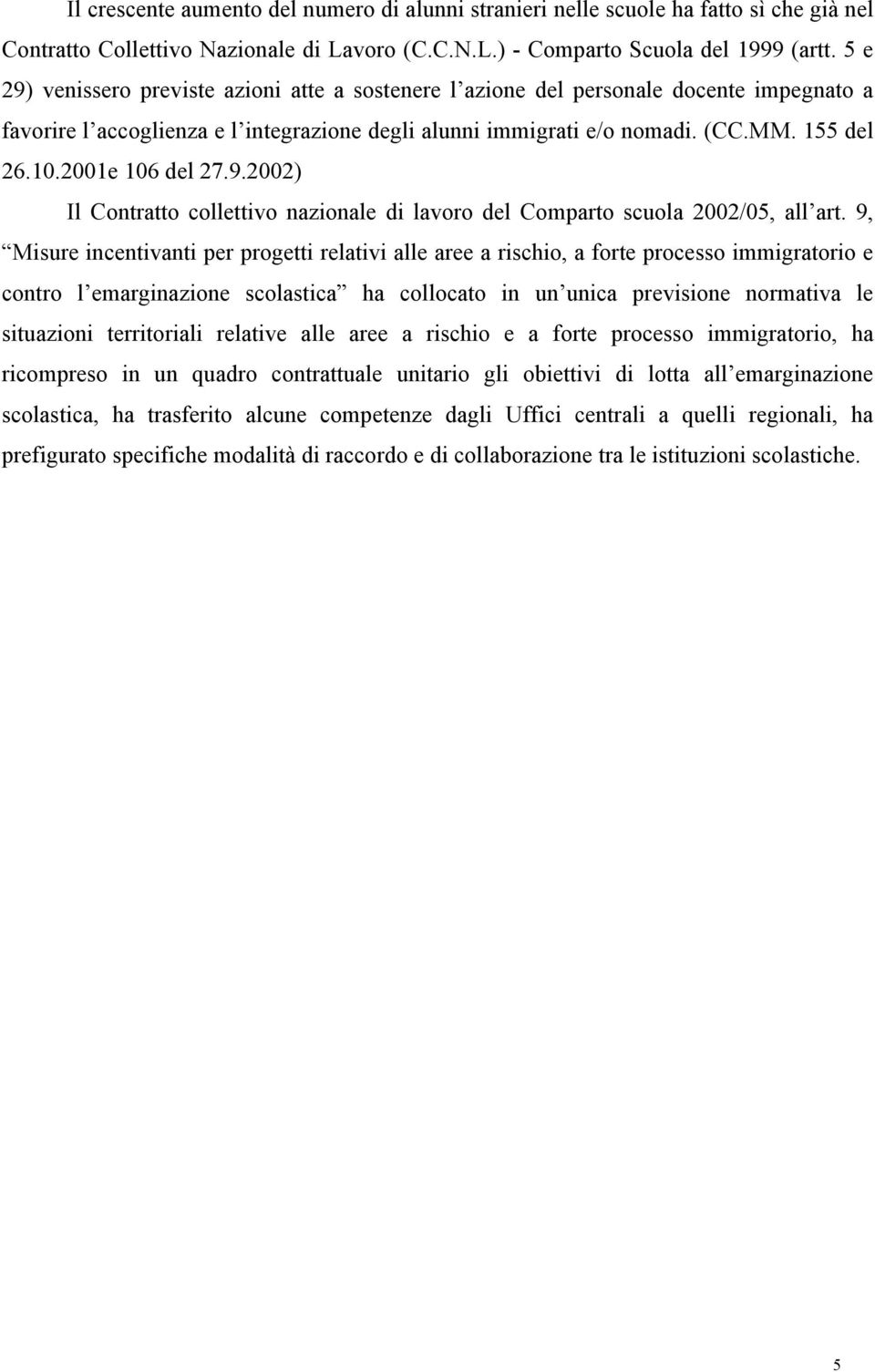 2001e 106 del 27.9.2002) Il Contratto collettivo nazionale di lavoro del Comparto scuola 2002/05, all art.