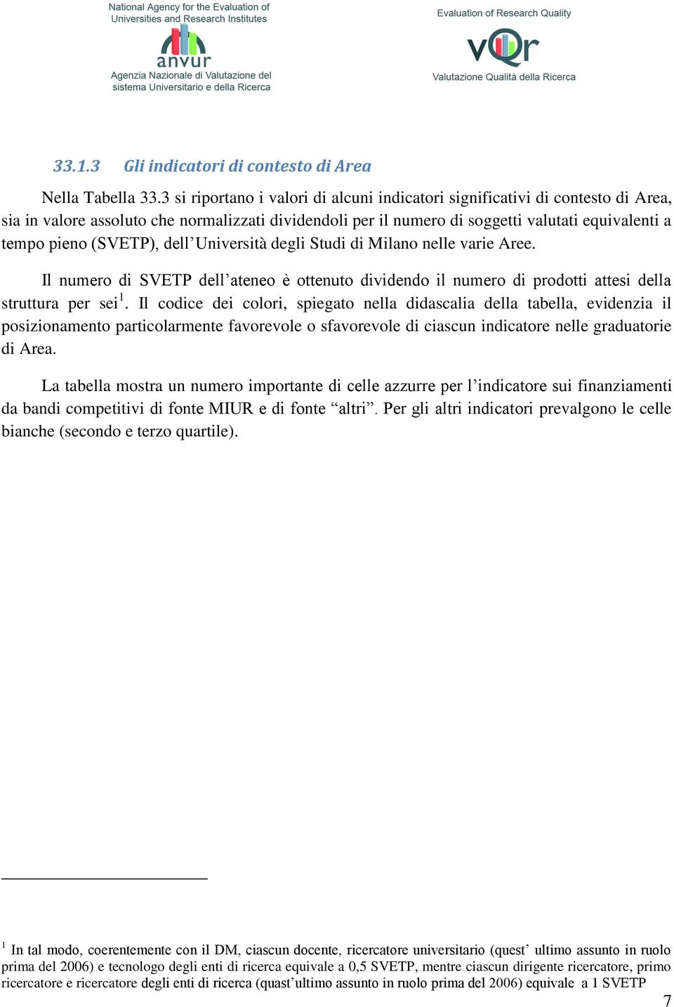 (SVETP), dell Università degli Studi di Milano nelle varie Aree. Il numero di SVETP dell ateneo è ottenuto dividendo il numero di attesi della struttura per sei 1.