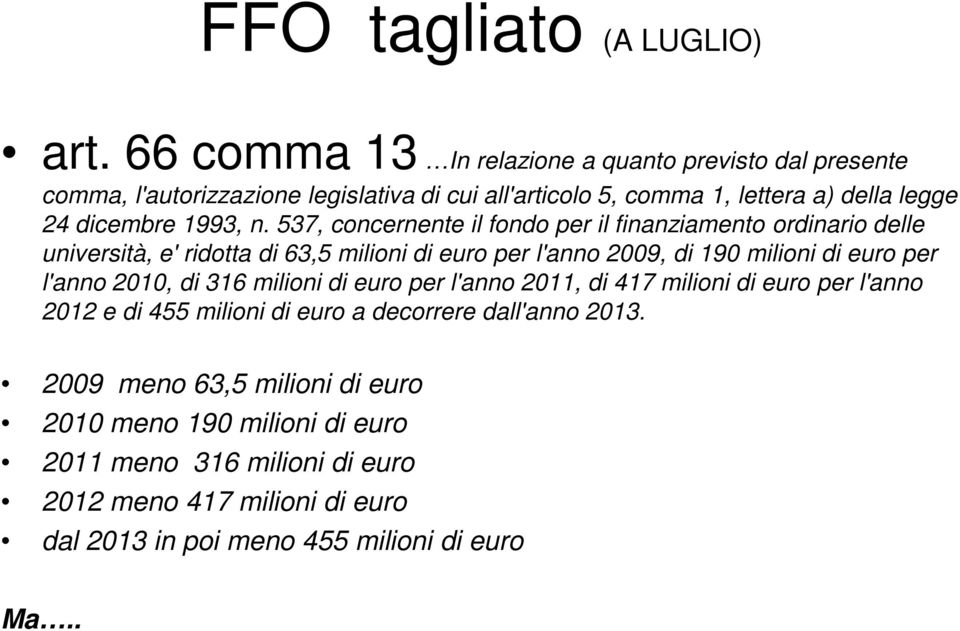 n. 537, concernente il fondo per il finanziamento ordinario delle università, e' ridotta di 63,5 milioni di euro per l'anno 2009, di 190 milioni di euro per l'anno