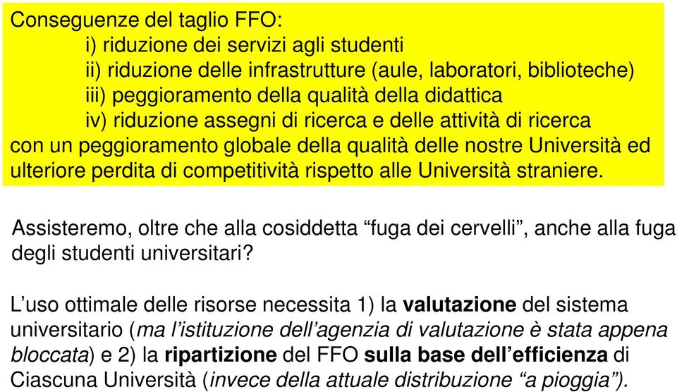 straniere. Assisteremo, oltre che alla cosiddetta fuga dei cervelli, anche alla fuga degli studenti universitari?