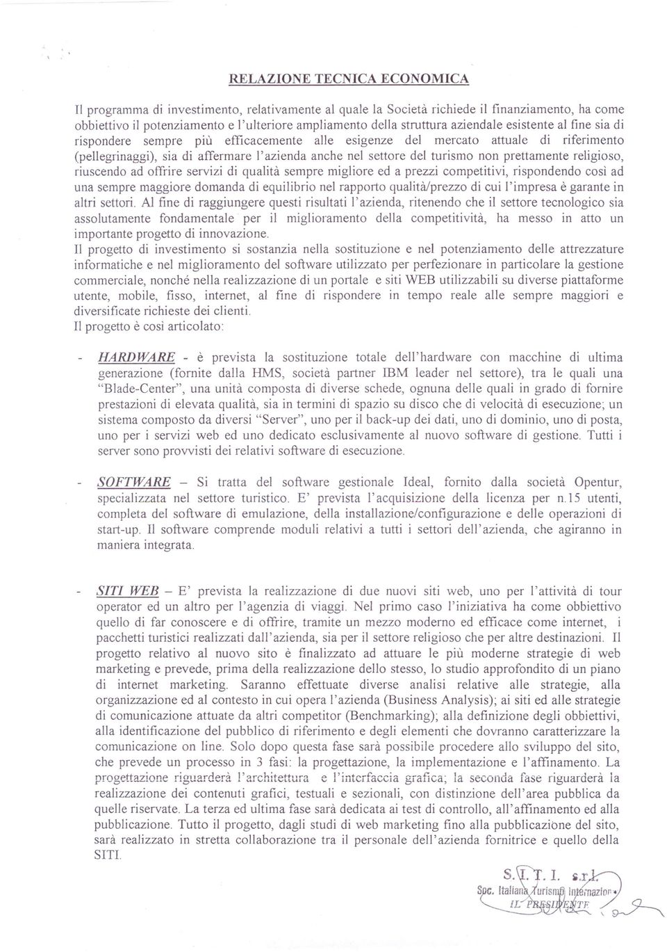 prettamente religioso, riuscendo ad offrire servizi di qualità sempre migliore ed a prezzi competitivi, rispondendo così ad una sempre maggiore domanda di equilibrio nel rapporto qualità/prezzo di