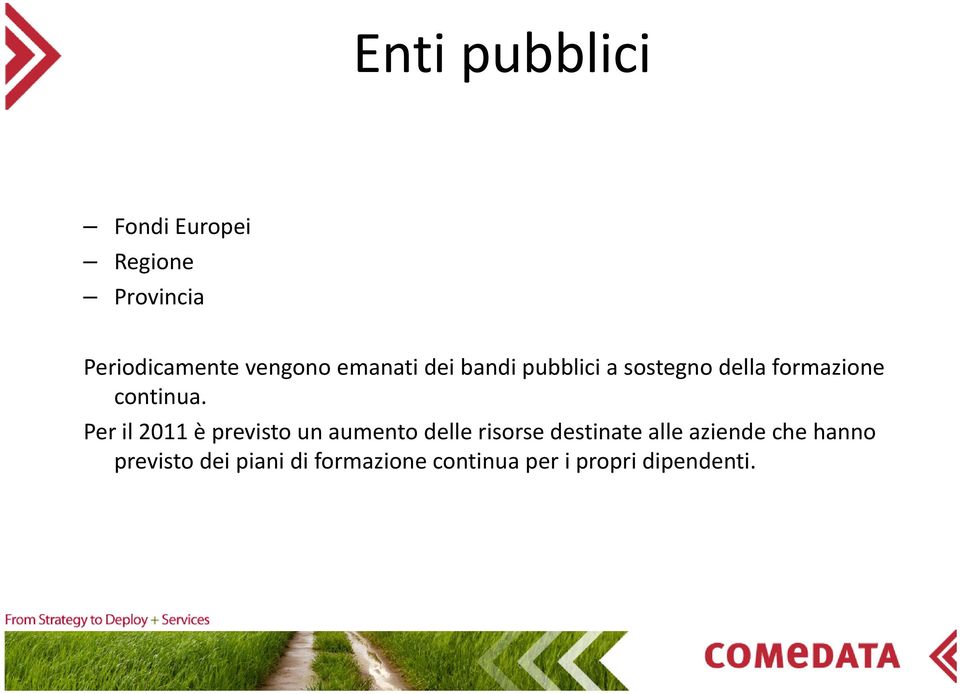 Per il 2011 è previsto un aumento delle dll risorse destinate alle