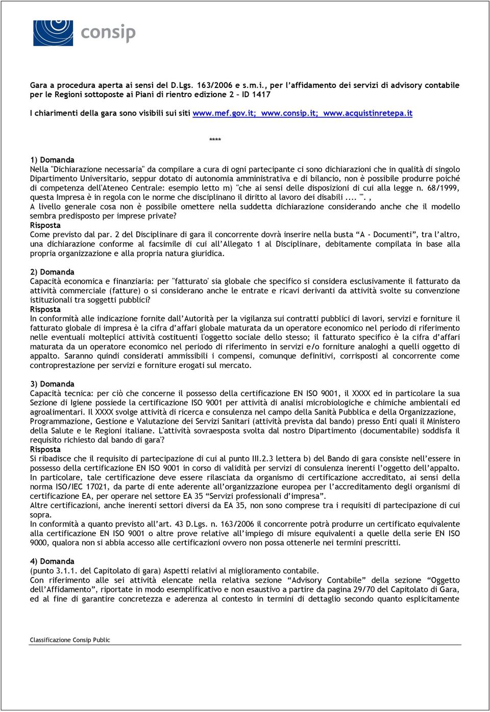 it **** 1) Domanda Nella "Dichiarazione necessaria" da compilare a cura di ogni partecipante ci sono dichiarazioni che in qualità di singolo Dipartimento Universitario, seppur dotato di autonomia