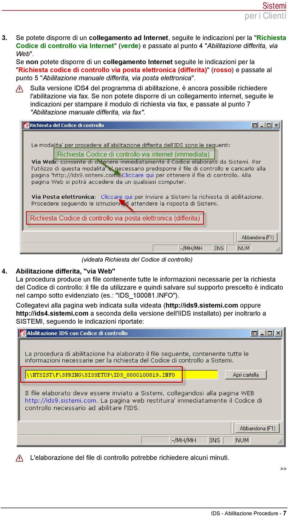 differita, via posta elettronica". Sulla versione IDS4 del programma di abilitazione, è ancora possibile richiedere l'abilitazione via fax.