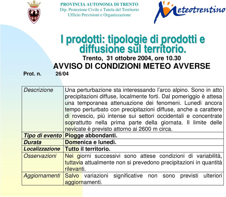 Sono in atto precipitazioni diffuse, localmente forti. Dal pomeriggio è attesa una temporanea attenuazione dei fenomeni.