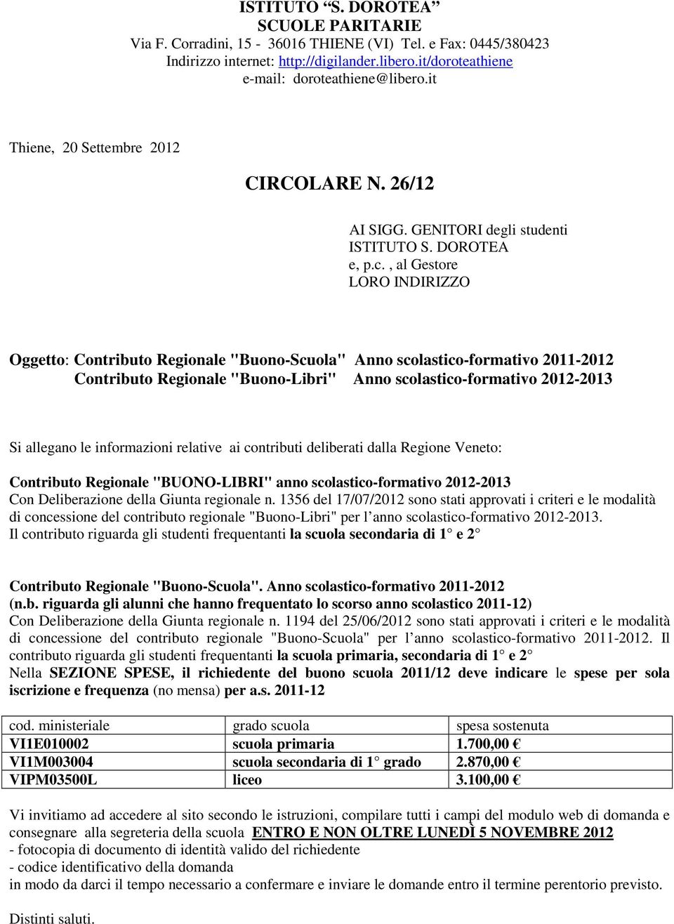 , al Gestore LORO INDIRIZZO Oggetto: Contributo Regionale "Buono-Scuola" Anno scolastico-formativo 2011-2012 Contributo Regionale "Buono-Libri" Anno scolastico-formativo 2012-2013 Si allegano le