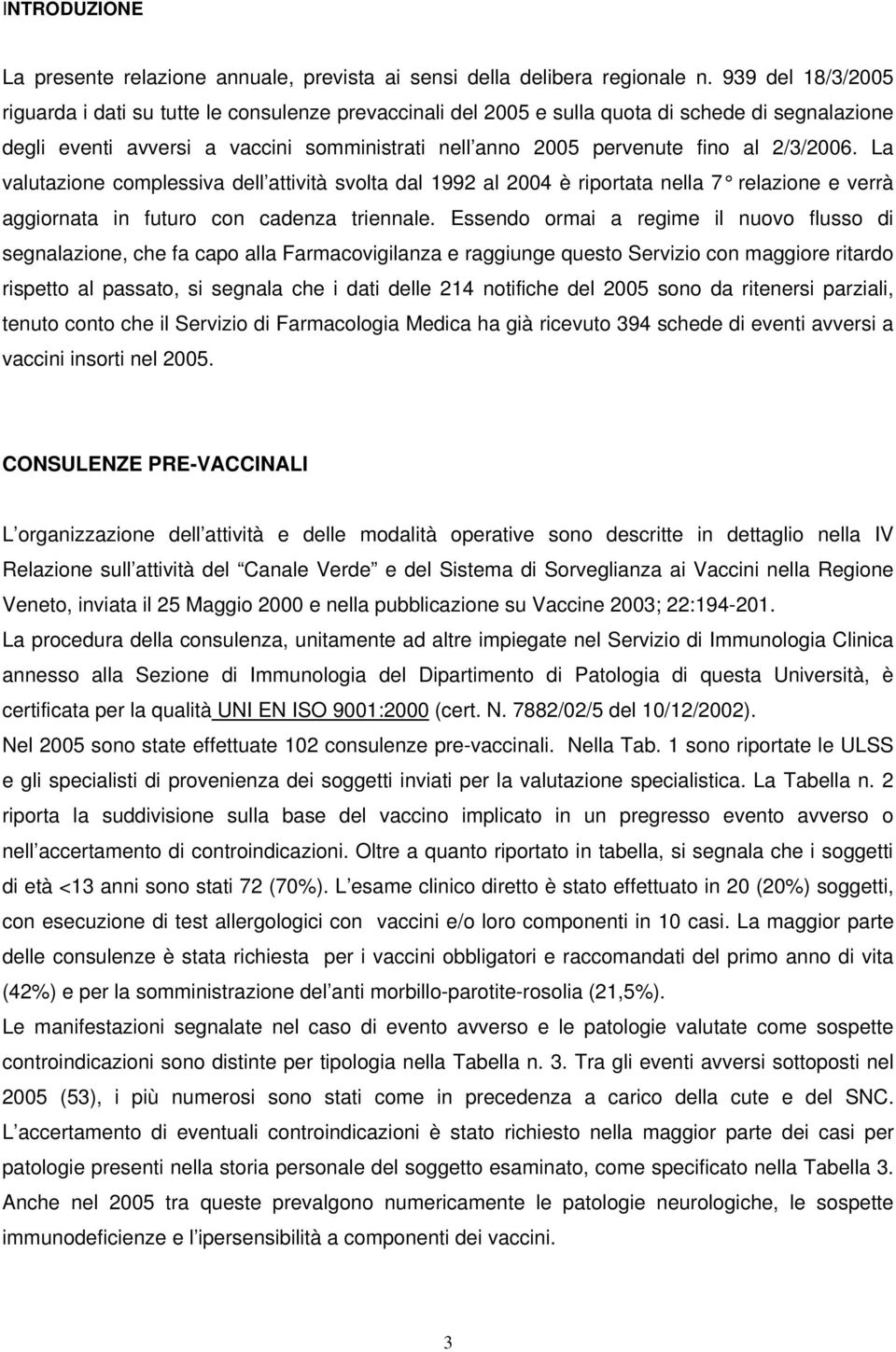 2/3/2006. La valutazione complessiva dell attività svolta dal 1992 al 2004 è riportata nella 7 relazione e verrà aggiornata in futuro con cadenza triennale.