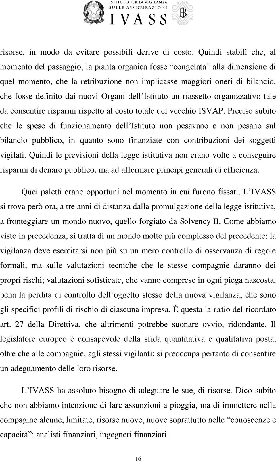 nuovi Organi dell Istituto un riassetto organizzativo tale da consentire risparmi rispetto al costo totale del vecchio ISVAP.