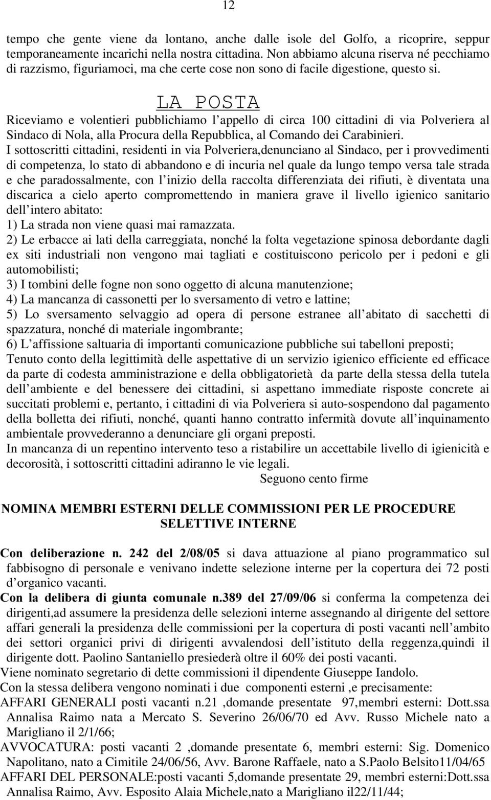 LA POSTA Riceviamo e volentieri pubblichiamo l appello di circa 100 cittadini di via Polveriera al Sindaco di Nola, alla Procura della Repubblica, al Comando dei Carabinieri.